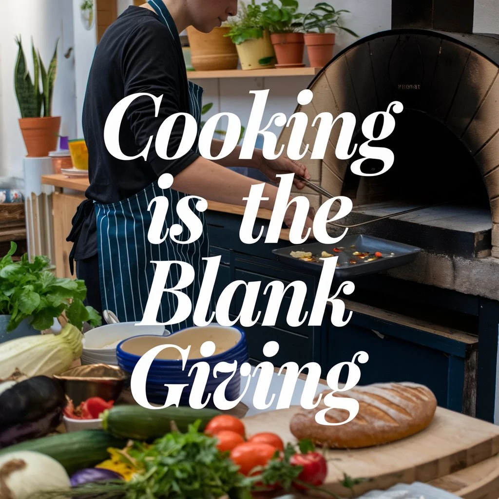 Cooking is the Blank Giving